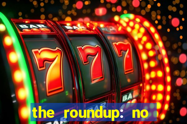 the roundup: no way out download